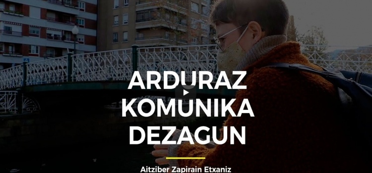 ARDURAZ KOMUNIKA DEZAGUN – DOKUMENTALA