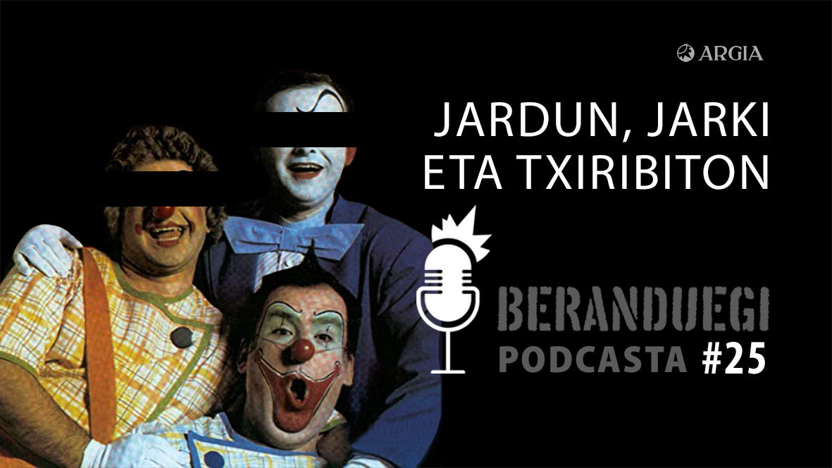 Beranduegi 25: Jardun, Jarki eta Txiribiton