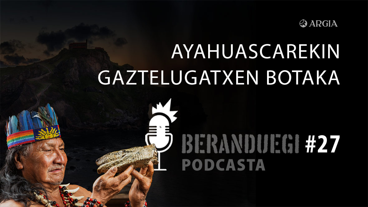 Beranduegi 27: Ayahuascarekin Gaztelugatxen botaka