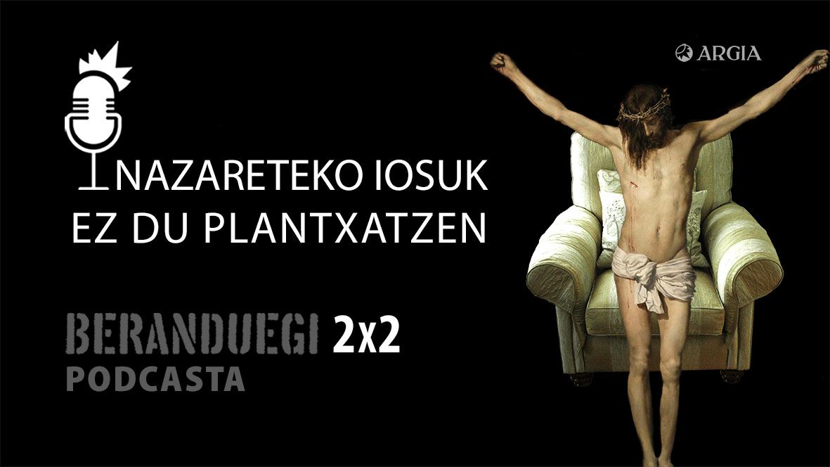 Beranduegi 2×2: Nazareteko Iosuk ez du plantxatzen