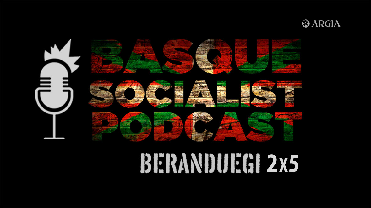 Beranduegi 2×5: Basque Socialist Podcast