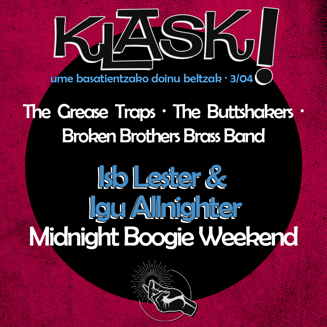 Klask! : 3/04 │ Nobedadeen Kutxa eta Isb Lester & Igu Allnighter (Midnight Boogie Weekend)