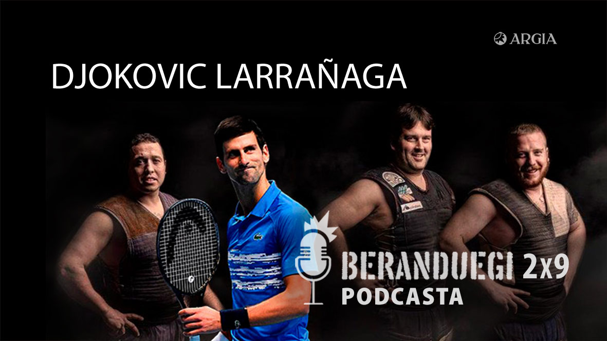 Beranduegi 2×9: Djokovic Larragorburu