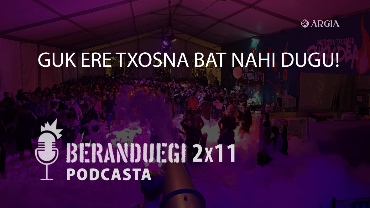 Beranduegi 2×11: Guk ere txosna bat nahi dugu!