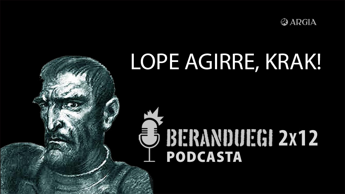 Beranduegi 2×12: Lope Agirre, krak!