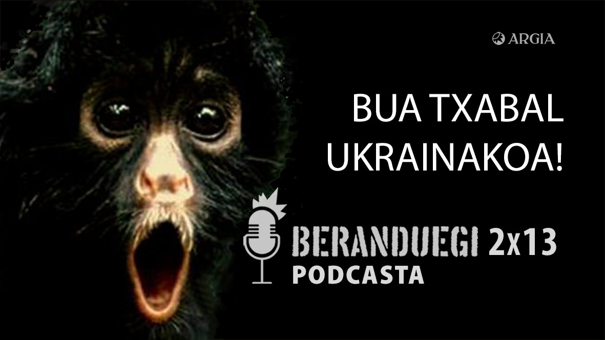 Beranduegi 2×13: Bua txabal Ukrainakoa!