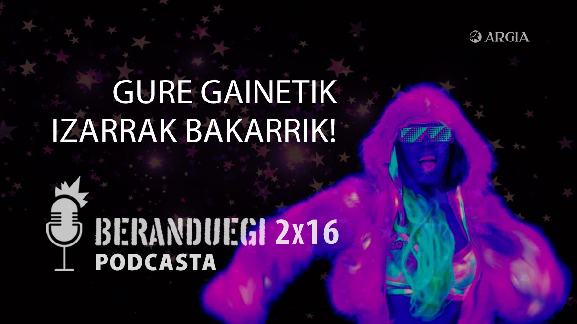 Beranduegi 2×16: Gure gainetik izarrak bakarrik!