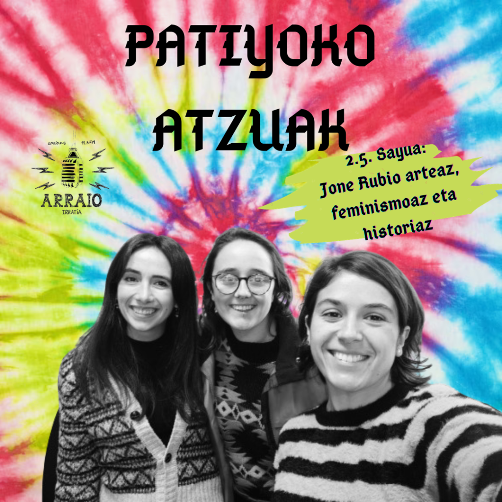 Patiyoko Atzuak 2.5 sayua: Jone Rubio arteaz, feminismoaz eta historiaz!