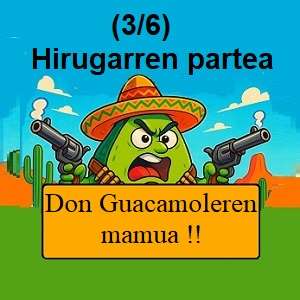 Guacamolearen gerra ! : « Don Guacamoleren mamua » (*hirugarren partea – 3/6)