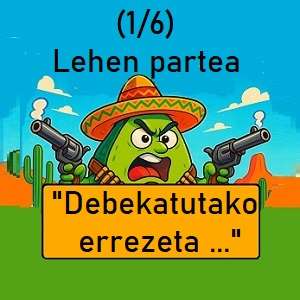 IRRATI-NOBELA: Guacamolearen gerra ! : « Debekatutako Errezeta » (*lehen partea – 1/6)