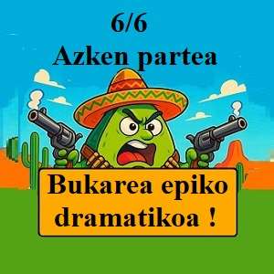 IRRATI-NOBELA: Guacamolearen gerra ! : « Bukaera parodiko-dramatikoa » (*azken partea – 6/6)