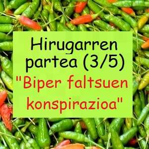 IRRATI NOBELA: BIPERRAREN GERLA ! : « Biper faltsuen konspirazioa » (3/5)