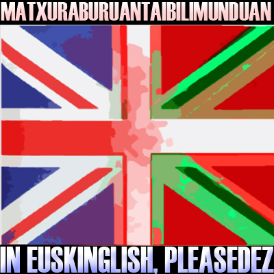 MBIM-IN EUSKINGLISH, PLEASEDEZ